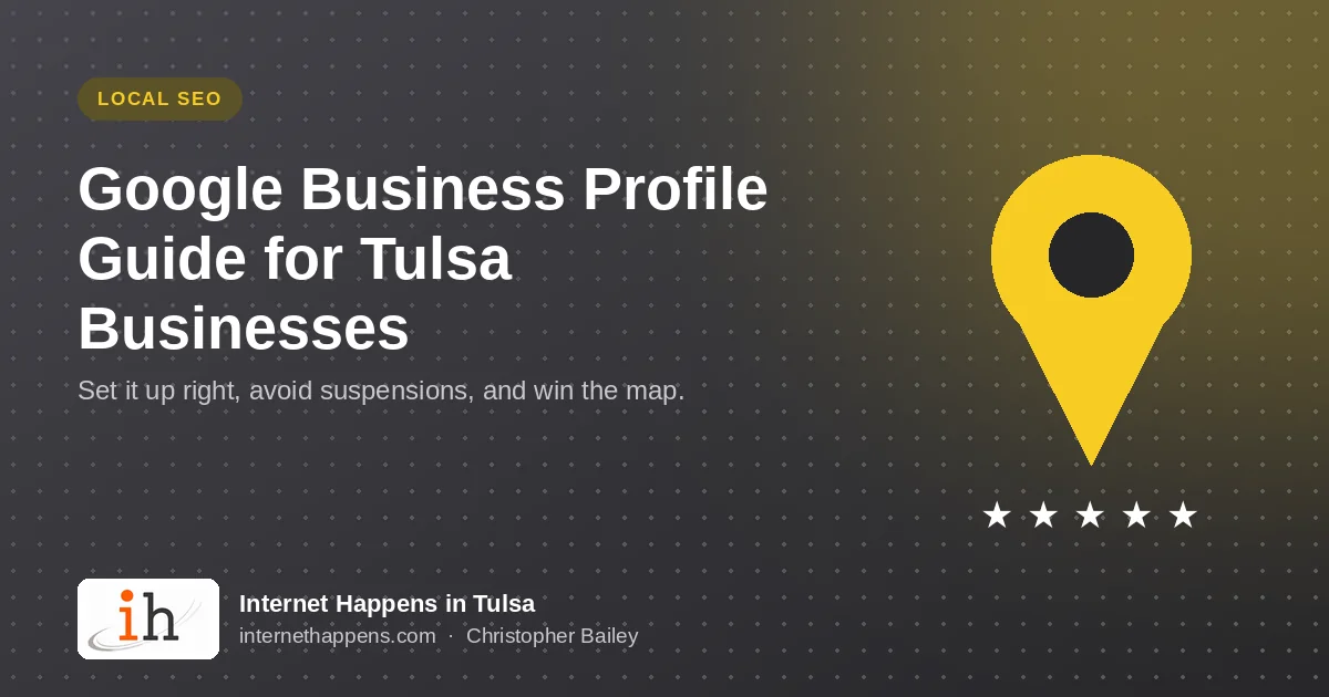 Google Business Profile Guide for Tulsa Businesses, with a map pin and five stars, from Internet Happens in Tulsa